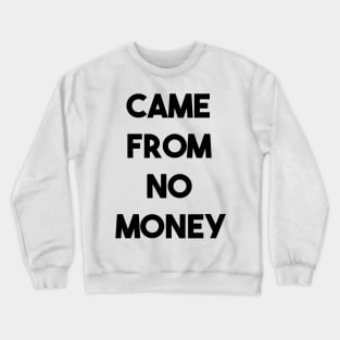 CAME FROM NO MONEY (b) Crewneck Sweatshirt